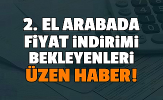 2. Elde Fiyat İndirimi Bekleyenleri Üzen Haber