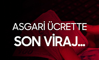 Asgari Ücrette Son Viraj! Rakamlar Açıklanacak