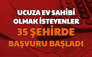 Ayda 5500 TL'den Az Kazananlar Dikkat: 35 Şehirde Ucuza Ev Başvuruları Başladı
