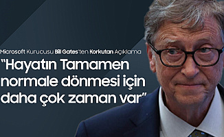 Bill Gates'ten Korkutan Açıklama! Hayatın Tamamen Normalleşeceği Tarih...