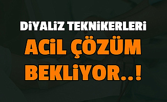 Diyaliz Teknikerleri Acil Çözüm Bekliyor
