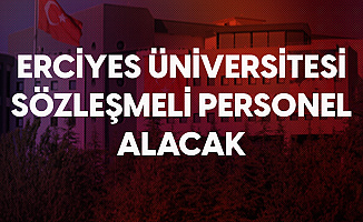 Erciyes Üniversitesi'ne Sözleşmeli Personel Alımı Başvuruları Sürüyor