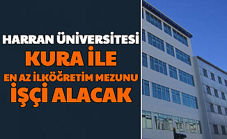 Harran Üniversitesi Kura ile En Az İlköğretim Mezunu 81 Kadrolu İşçi Alımı Yapıyor