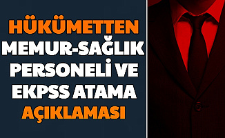 Hükümetten Sağlık Personeli, Memur ve EKPSS Atama Açıklaması: Alım Yapılacak Kadrolar Açıklandı