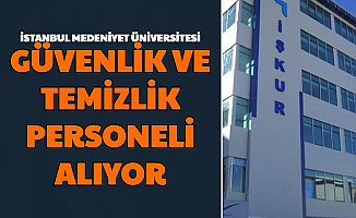 İstanbul Medeniyet Üniversitesi KPSS'siz Güvenlik ve Temizlik Görevlisi Alımı Yapıyor