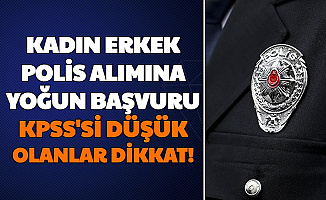 Kadın Erkek Polis Alımına Yoğun Başvuru: KPSS Puanı Düşük Olan Adaylar Dikkat