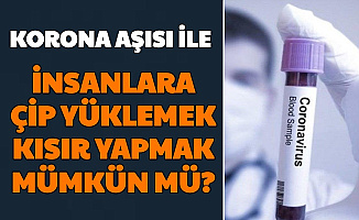 Korona Aşısına Çip Konulabilir mi? Kısır Yapar mı? Sorularına Cevap Geldi