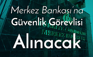 Merkez Bankası'na Güvenlik Görevlisi Alımı Yapılacak! Başvurular Sürüyor