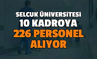 Selçuk Üniversitesi 10 Kadroya En Az Lise Mezunu 226 Personel Alımı Yapıyor: Başvurusu Başladı