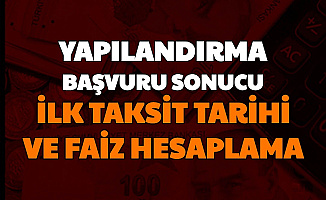 Yapılandırma Başvuru Sonuçları ve İlk Taksit Ödemesi Ne Zaman? İşte Faiz Hesaplama