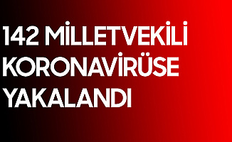 142 Milletvekili Koronavirüse Yakalandı