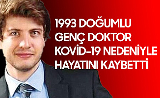 1993 Doğumlu Genç Doktor Kovid-19 Nedeniyle Hayatını Kaybetti