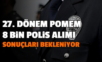 27. Dönem POMEM 8 Bin Polis Alımı Başvuru Sonuçları ve Parkur Duyurusu Bekleniyor