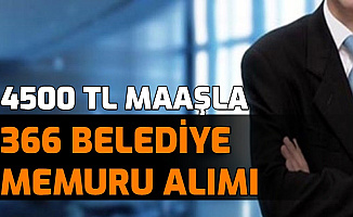4500 TL Maaşla En Az Lise Mezunu 366 Belediye Memuru Alımı
