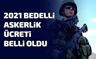 Bedelli Askerlik Ücreti Belli Oldu 2021