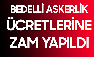 Bedelli Askerlik Ücretlerine Zam Yapıldı! Yeni Ücret Belli Oldu