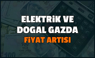 Elektrik ve Doğalgaza İnsaflı Zam Geldi