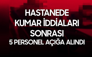 Hastanede Kumar İddiaları Sonrası Soruşturma: 5 Personel Açığa Alındı