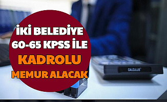 İki Belediyeye Kadrolu 60-65 KPSS ile Memur Alımı Yapılacak
