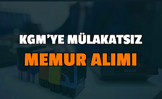 KGM Mülakatsız Memur Alımı Yapıyor-İşte Personel Alımı Başvurusu