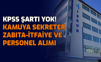 KPSS Şartı Yok: Kamuya Zabıta, İtfaiye, Sekreter ve Personel Alımı