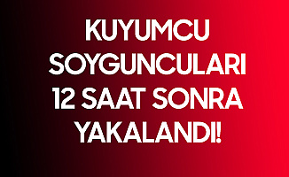 Kuyumcu Soyguncuları 12 Saat Sonra Kıskıvrak Yakalandı!