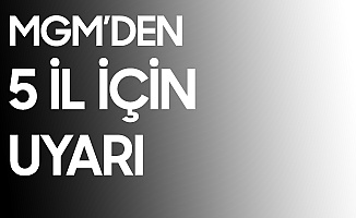 Meteoroloji Genel Müdürlüğü'nden 5 İl için Uyarı Geldi