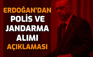 Cumhurbaşkanı Erdoğan'dan Polis ve Jandarma Alımı Açıklaması