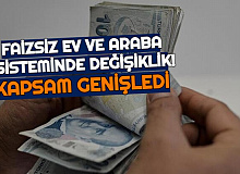 Faizsiz Ev ve Araba Sisteminde Değişiklik: Kapsam Genişliyor Bazıları Kaldırılıyor!