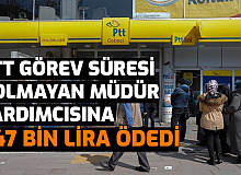 Görev Süresi Dolmayan PTT Müdür Yardımcısına 847 Bin Lira Ödendi