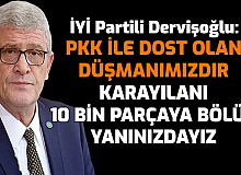 İYİ Partili Dervişoğlu: "PKK ile Dost Olan Düşmanımızdır. Karayılan'ı 10 Bin Parçaya Bölün Yanınızdayız"