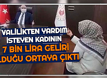 Valiliğe Yardım Başvurusu Yapan Kadının 7 Bin Lira Geliri Olduğu Ortaya Çıktı