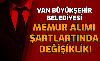 Van Büyükşehir Belediyesi Memur Alımı Başvuru Şartlarında Değişiklik Yapıldı
