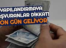 Yapılandırma Başvurusu Yapanlar Dikkat: Son Gün Geliyor!