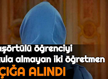 Başörtüsü Nedeniyle Öğrenciyi Okula Almayan İki Öğretmen Açığa Alındı