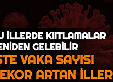 Bu İllerde Yasaklar Yeniden Gelebilir: İşte Vaka Sayısı Rekor Artan İller