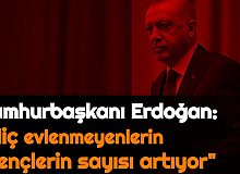 Cumhurbaşkanı Erdoğan: "Gençler Arasında Hiç Evlenmeyenlerin Sayısı Artıyor"