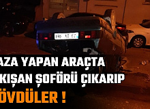 Kaza Yapıp Ters Dönen Araçtan Sürücüyü Çıkarıp Dövdüler