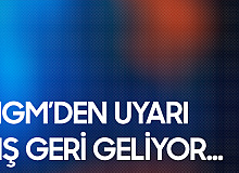 Meteoroloji'den Uyarı Geldi! Kış Geri Dönüyor