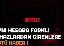 Netflix Hesabını Birden Fazla Cihazda Kullananlara Kötü Haber!