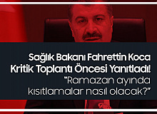 Sağlık Bakanı Fahrettin Koca, "Ramazan'da Kısıtlamalar Nasıl Olacak?"  Sorusuna Yanıt