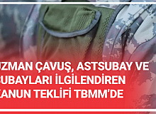 Uzman Çavuş, Astubay ve Subayları İlgilendiren Kanun Teklifi TBMM'de