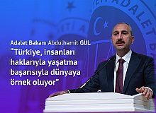 Adalet Bakanı Abdulhamit Gül: Türkiye , İnsanları Haklarıyla Yaşatma Başarısı ile Dünyaya Örnek Oluyor