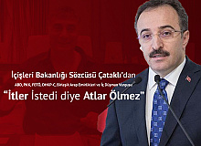 İçişleri Bakanlığı Sözcüsü İsmail Çataklı: İtler İstedi Diye Atlar Ölmez