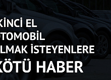 İkinci El Otomobil Almak İsteyenlere Kötü Haber