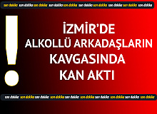 İzmir'de Alkollü Arkadaşların Kavgasında Kan Aktı