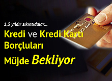 Kredi Kartı ve Kredi Borçları için Yapılandırma Müjdesi Bekleniyor