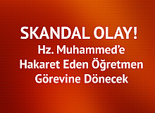 Skandal Karar! Hz. Muhammed'e Hakaret Eden Öğretmen Görevine Dönebilecek