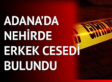 Adana Seyhan’da Nehirde Erkek Cesedi Bulundu