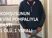 Adana’da Dehşet! Komşusunun Evini Pompalıyla Bastı: 1 Ölü, 1 Yaralı